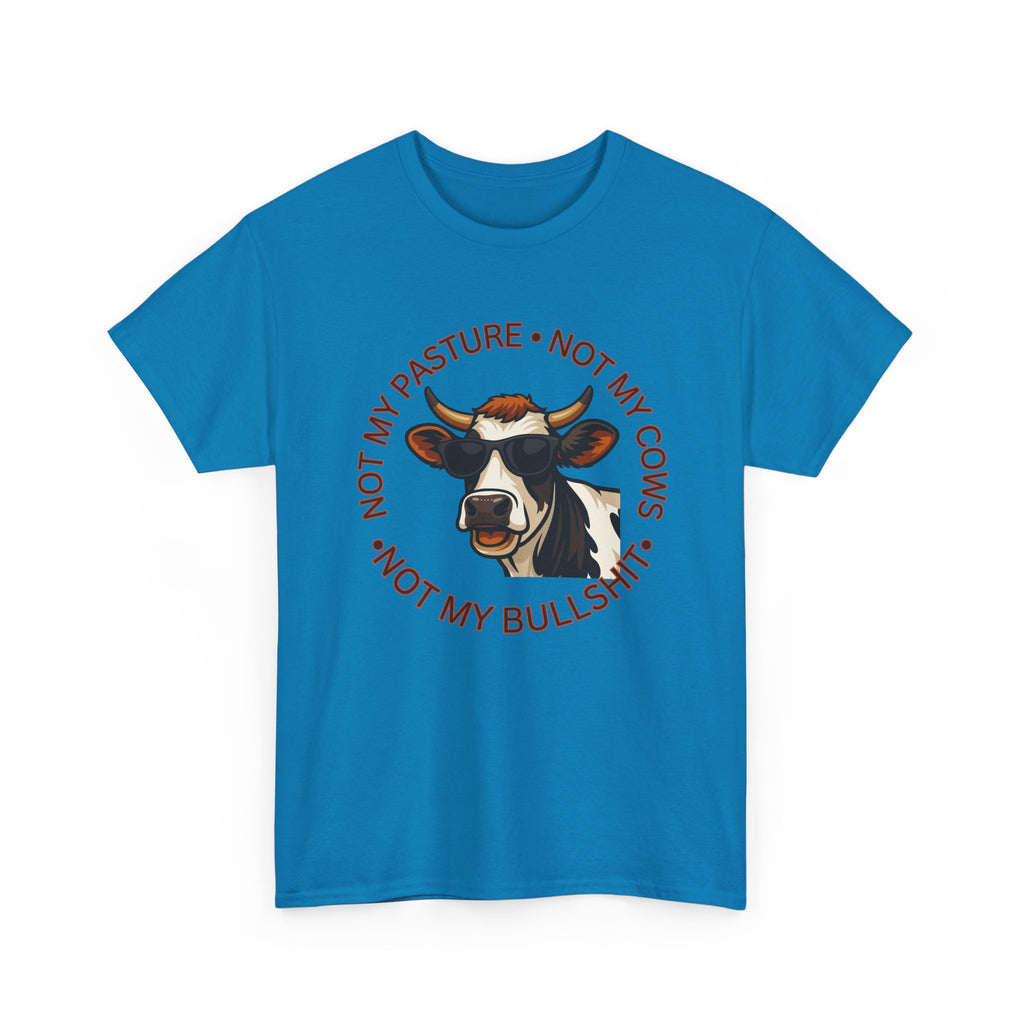 Not My Pasture Not my Cows -Funny Farm Tee