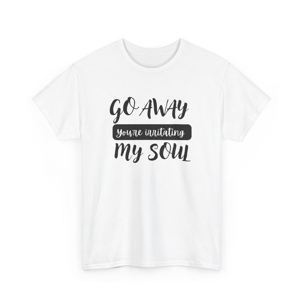 Go Away funny T-shirt