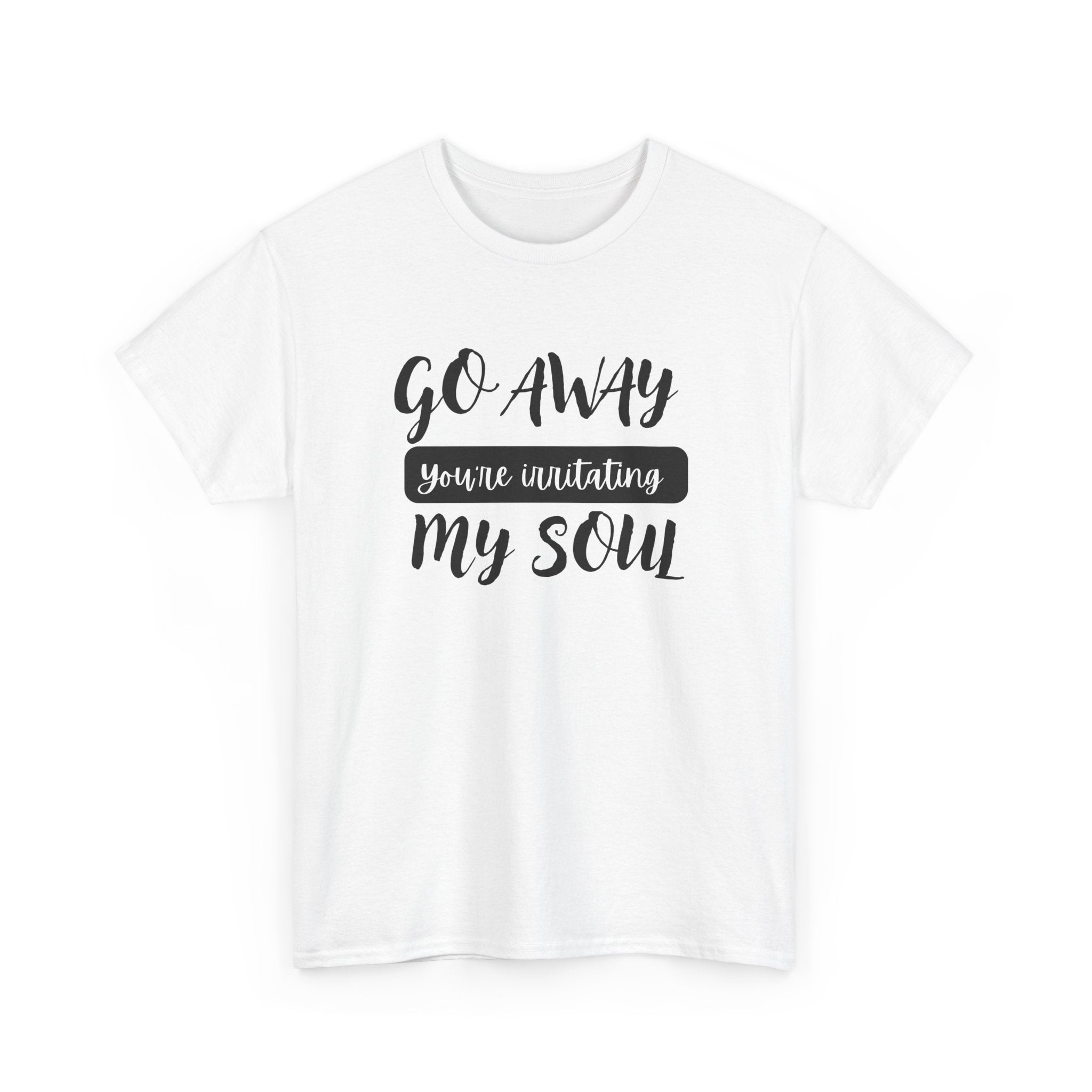 Go Away funny T-shirt