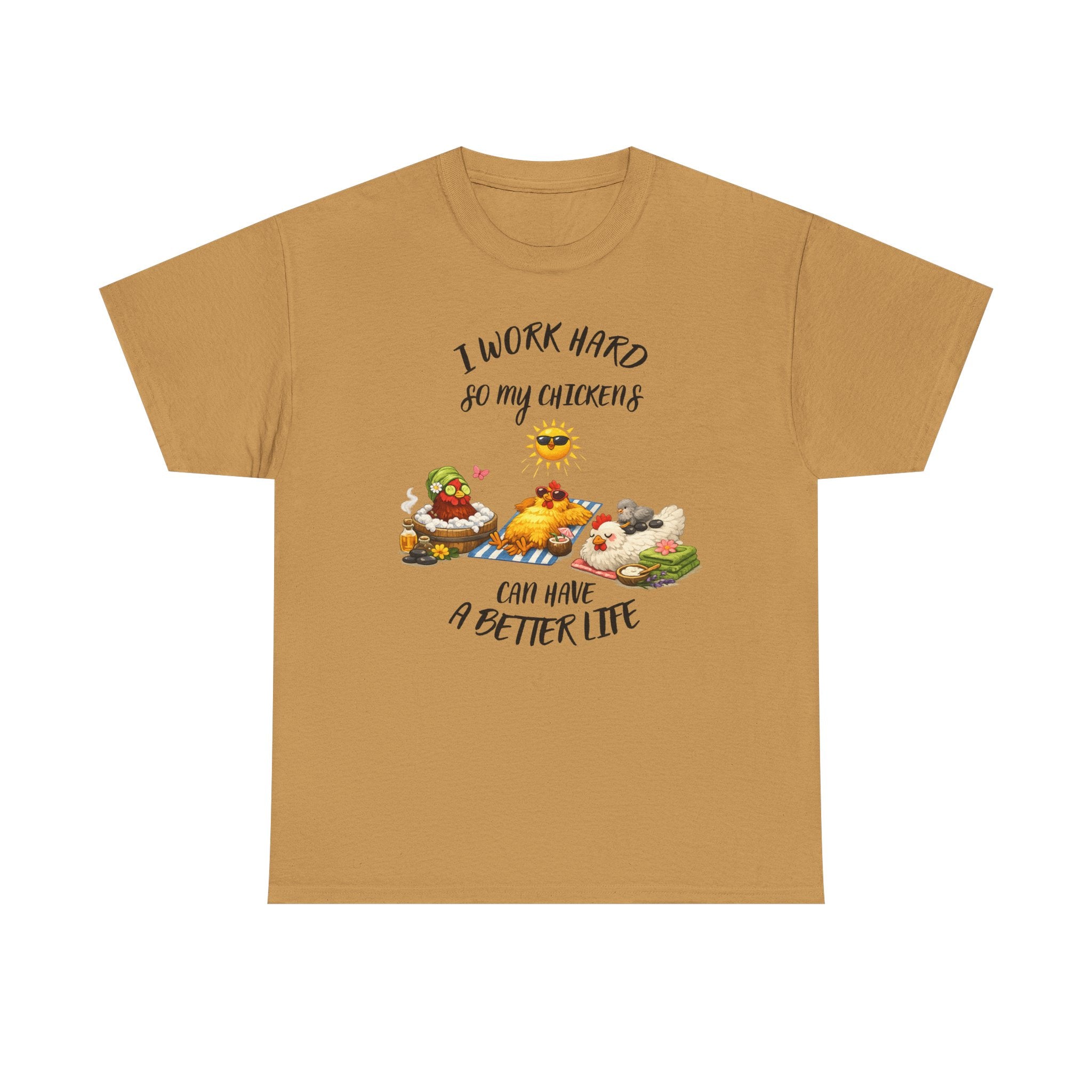 I work Hard - so My CHickens Have a Better Life T-shirt