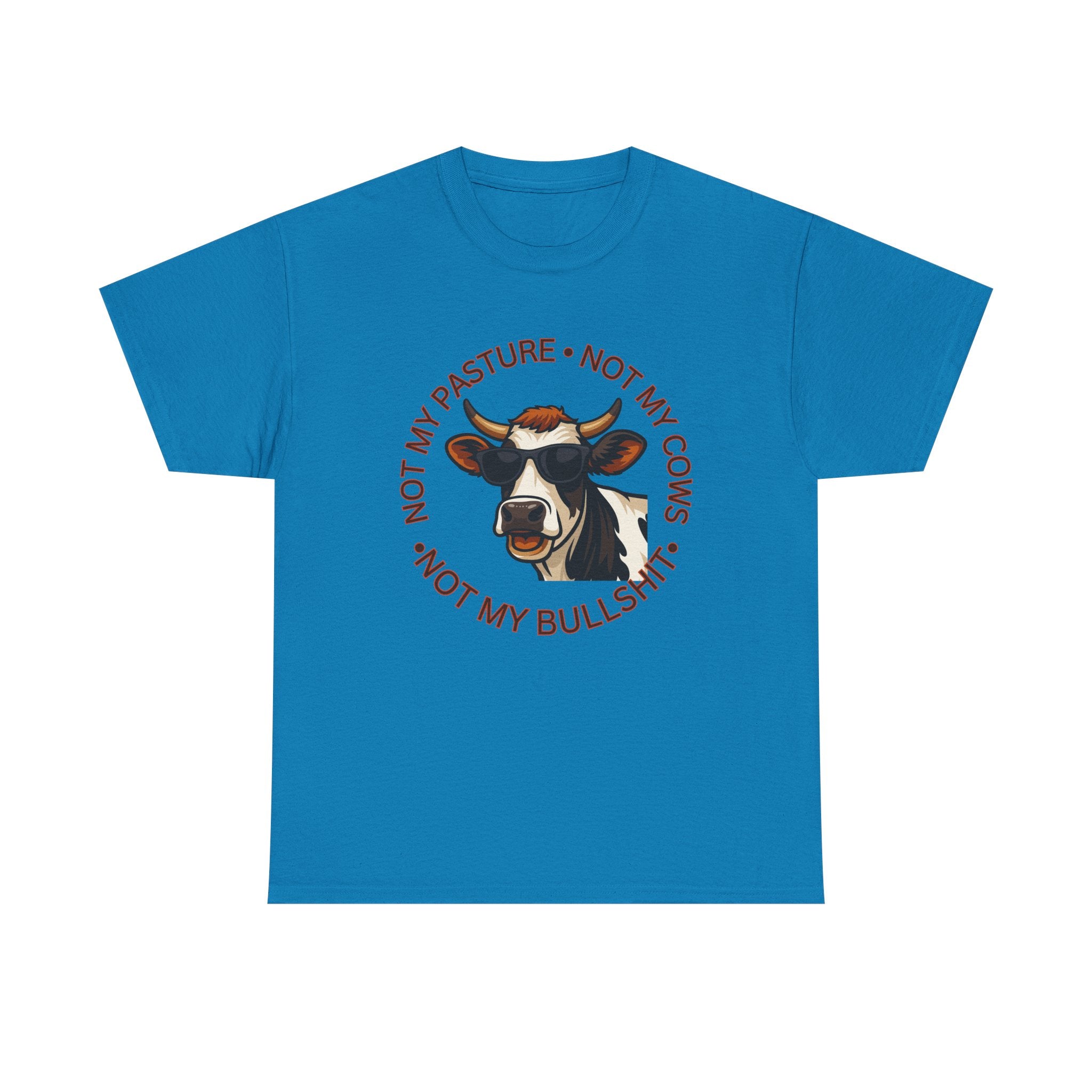 Not My Pasture Not my Cows -Funny Farm Tee