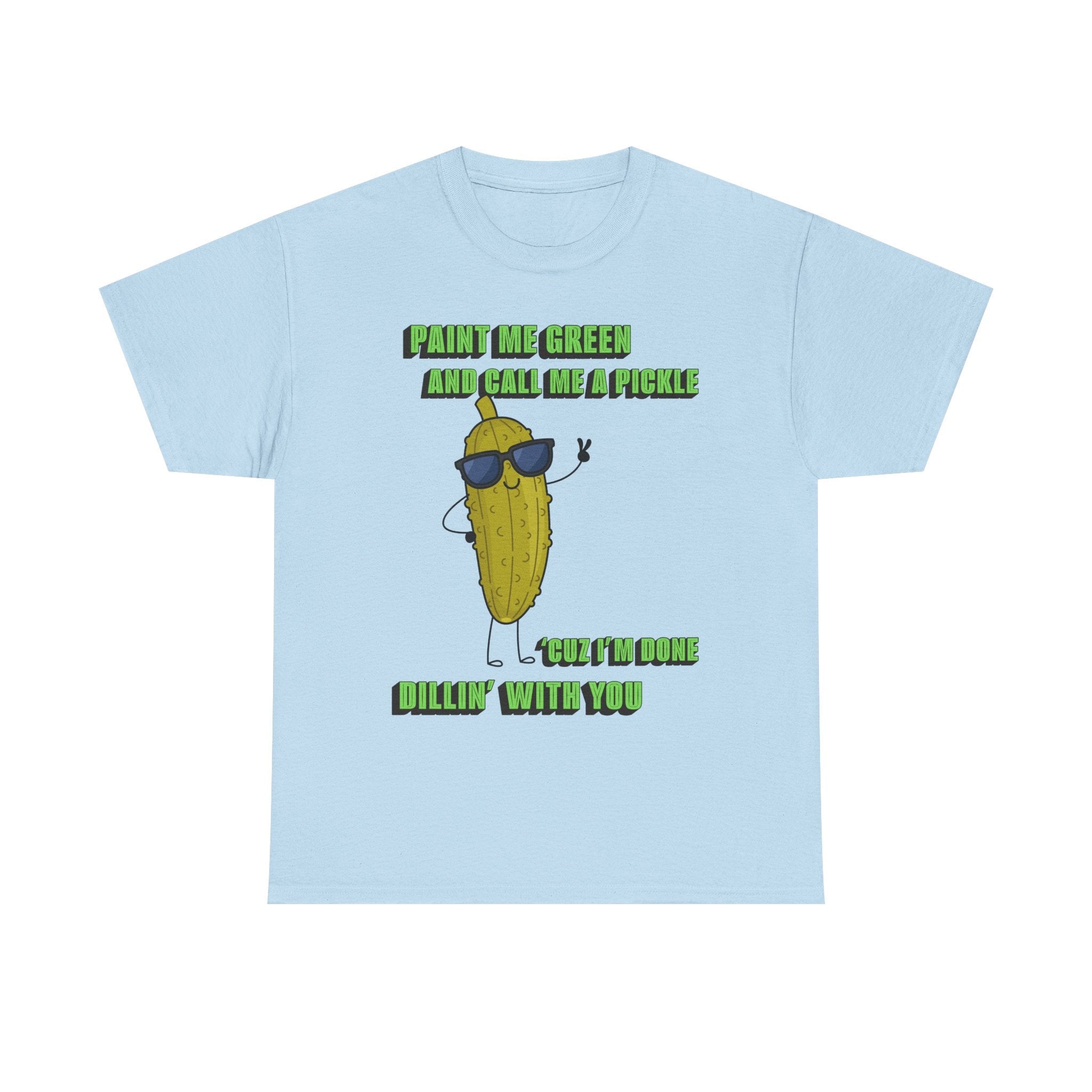 Pickle Tshirt - I'm done Dillin with you