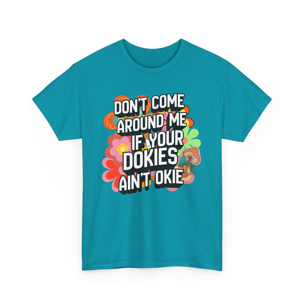 T-Shirt — "Don't Come Around Me If Your Dokies Ain't Okie" Retro Floral Graphic Tee