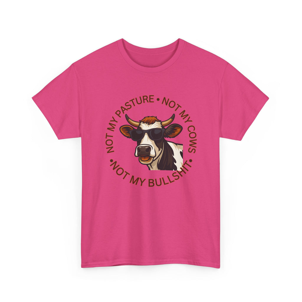 Not My Pasture Not my Cows -Funny Farm Tee