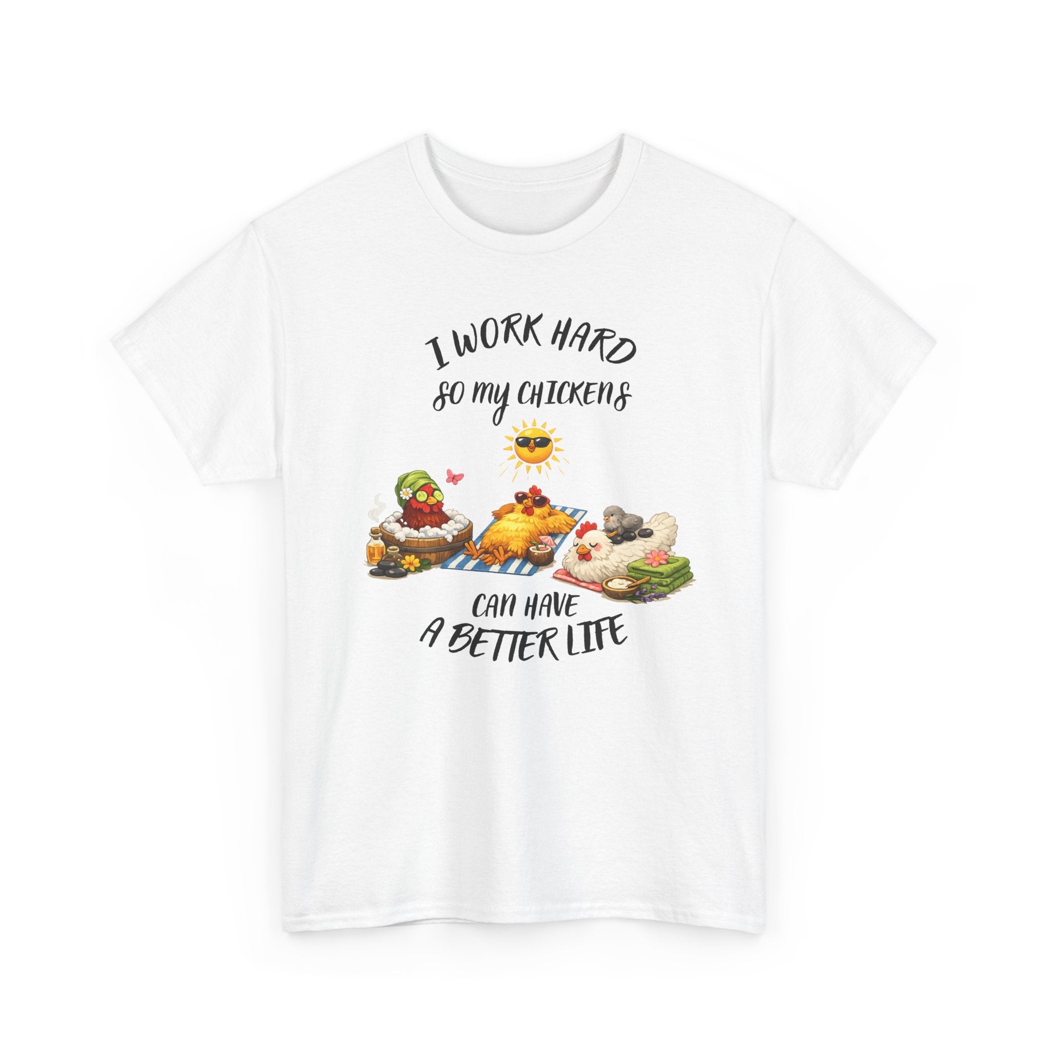 I work Hard - so My CHickens Have a Better Life T-shirt