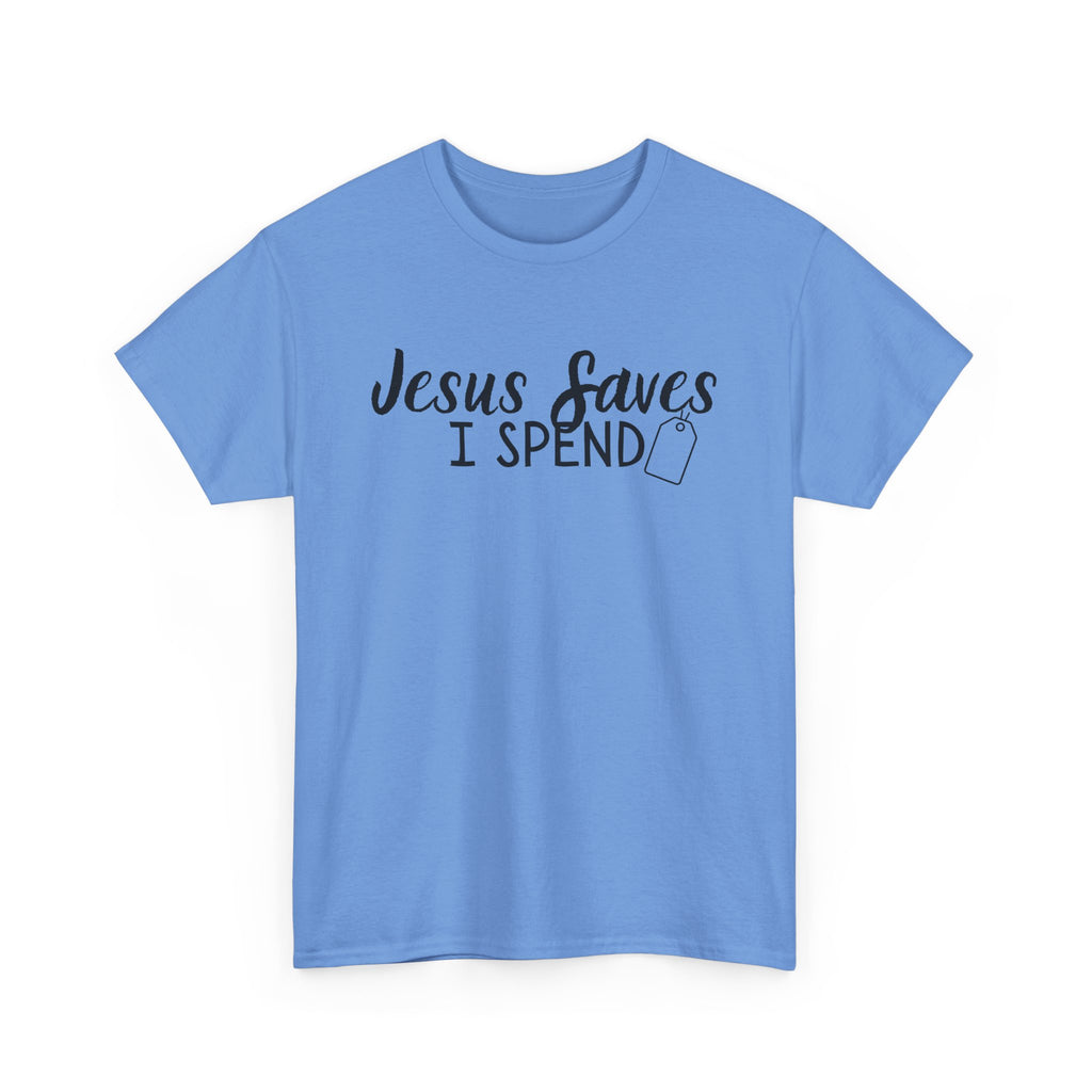 Jesus saves - I spend - Funny Christian Tee
