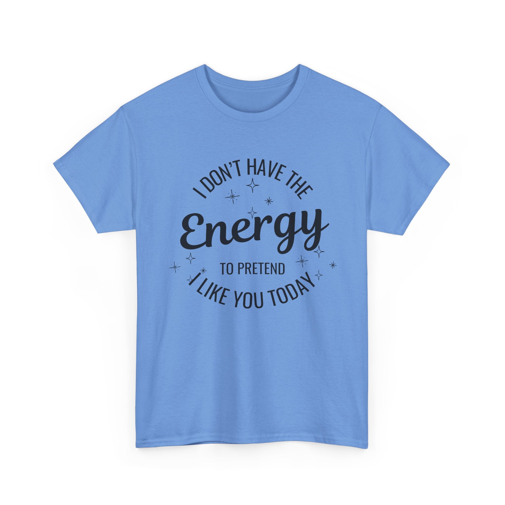 I don't have the Energy to Like you T-shirt