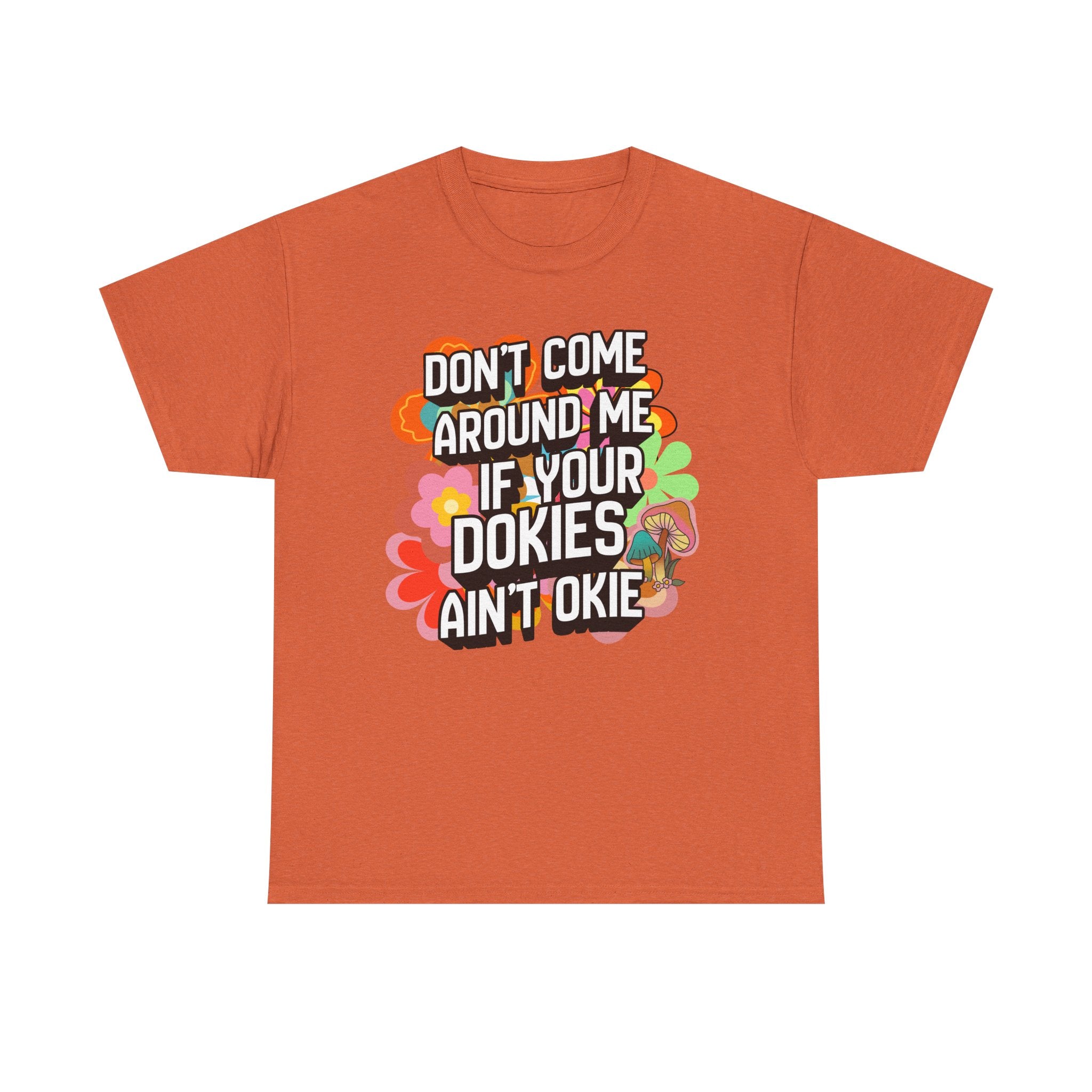 T-Shirt — "Don't Come Around Me If Your Dokies Ain't Okie" Retro Floral Graphic Tee
