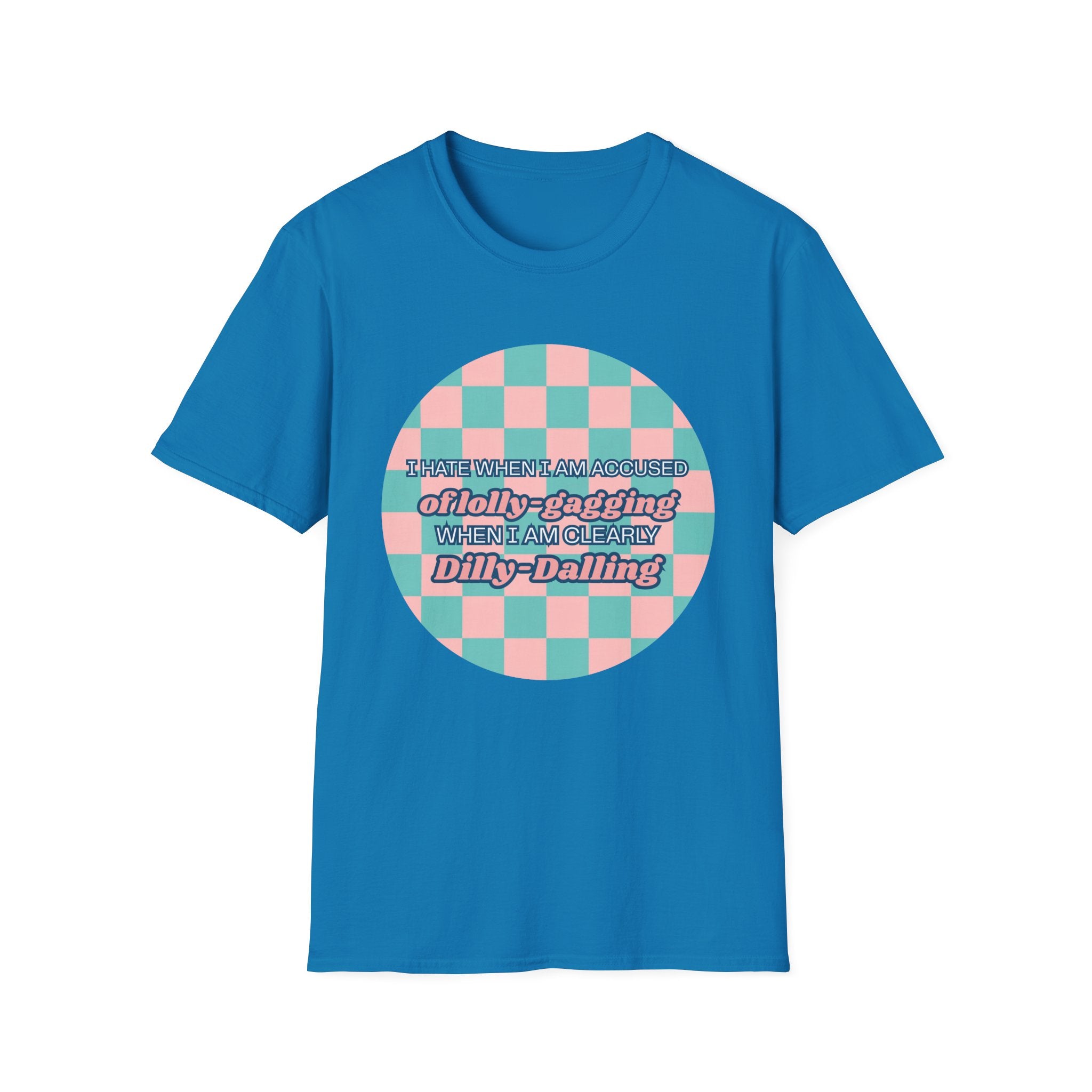 Funny Checkerboard T-Shirt – “I Hate When I’m Accused of lolly-Gagging When I’m Clearly Dilly-Dallying”