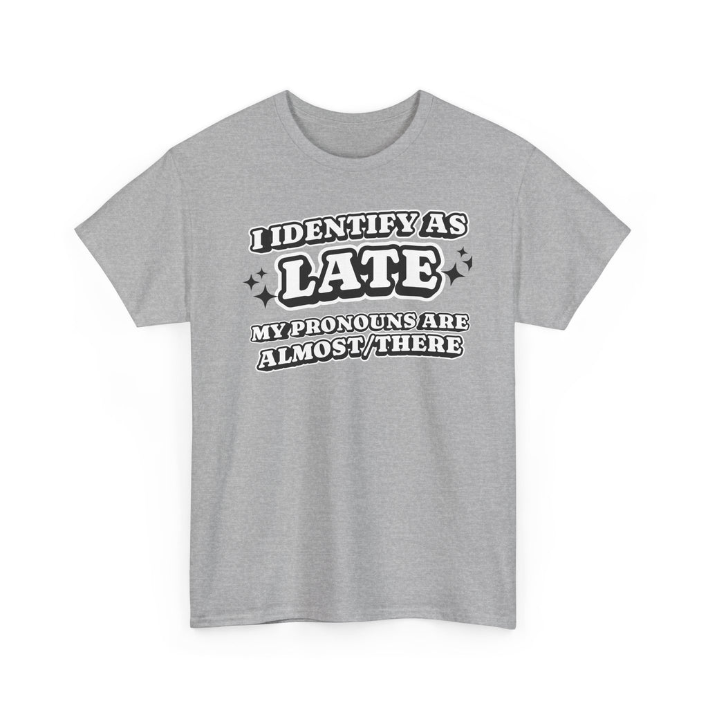 I Identify as Late Funny T-shirt