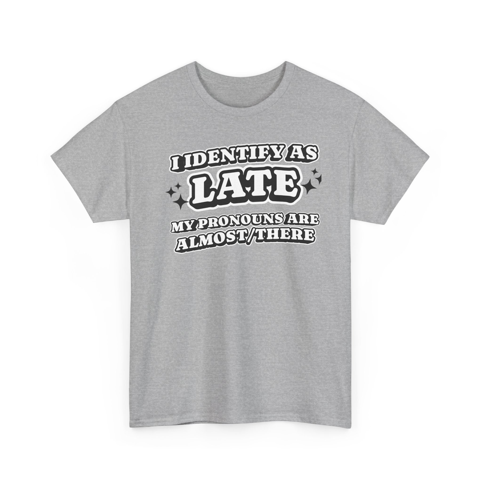 I Identify as Late Funny T-shirt