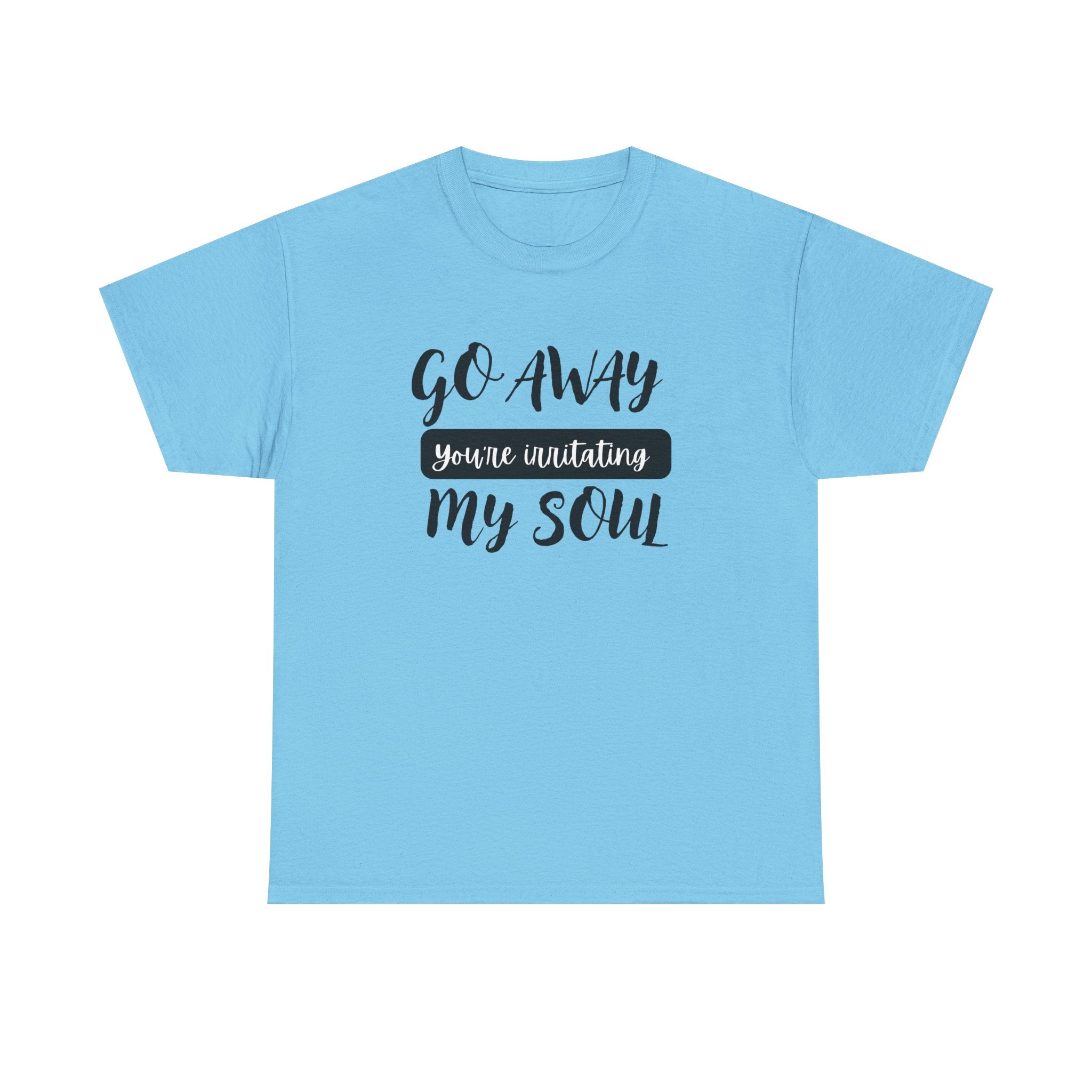 Go Away funny T-shirt