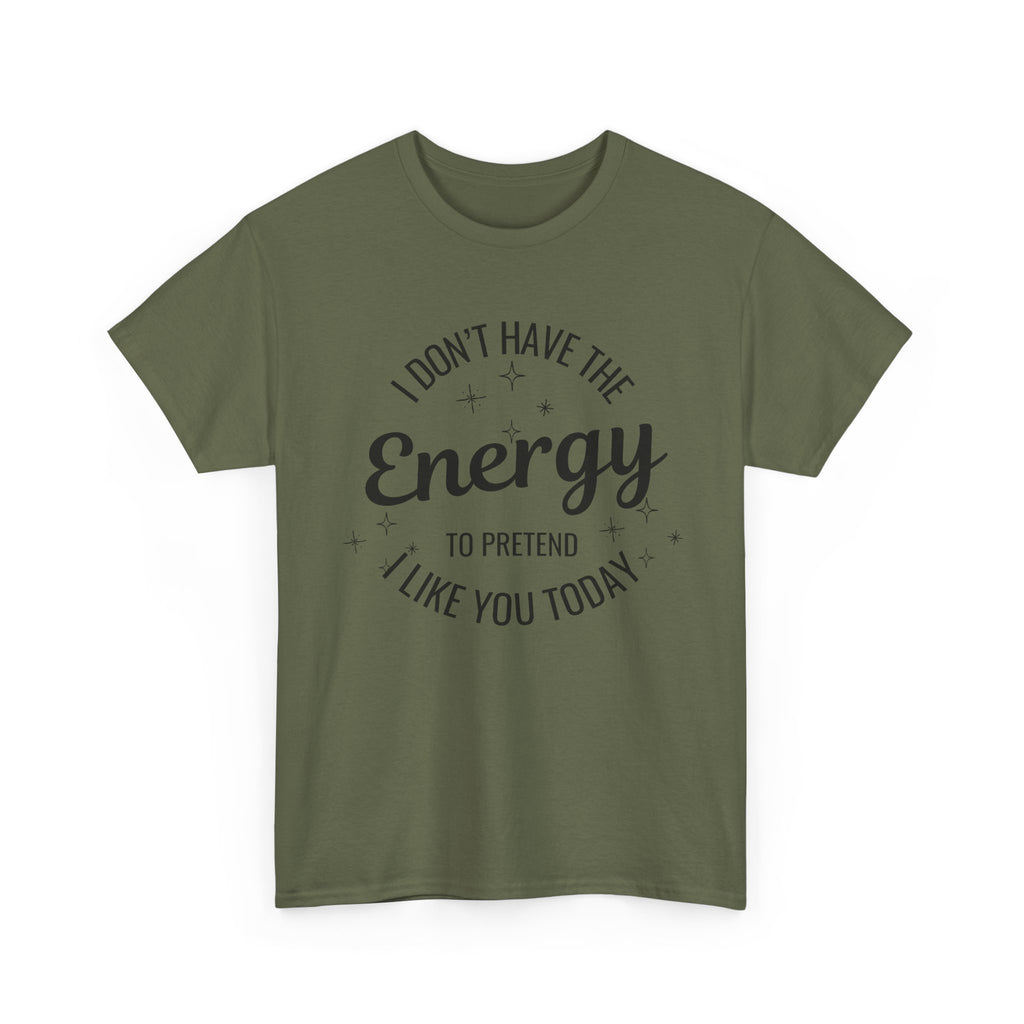 I don't have the Energy to Like you T-shirt