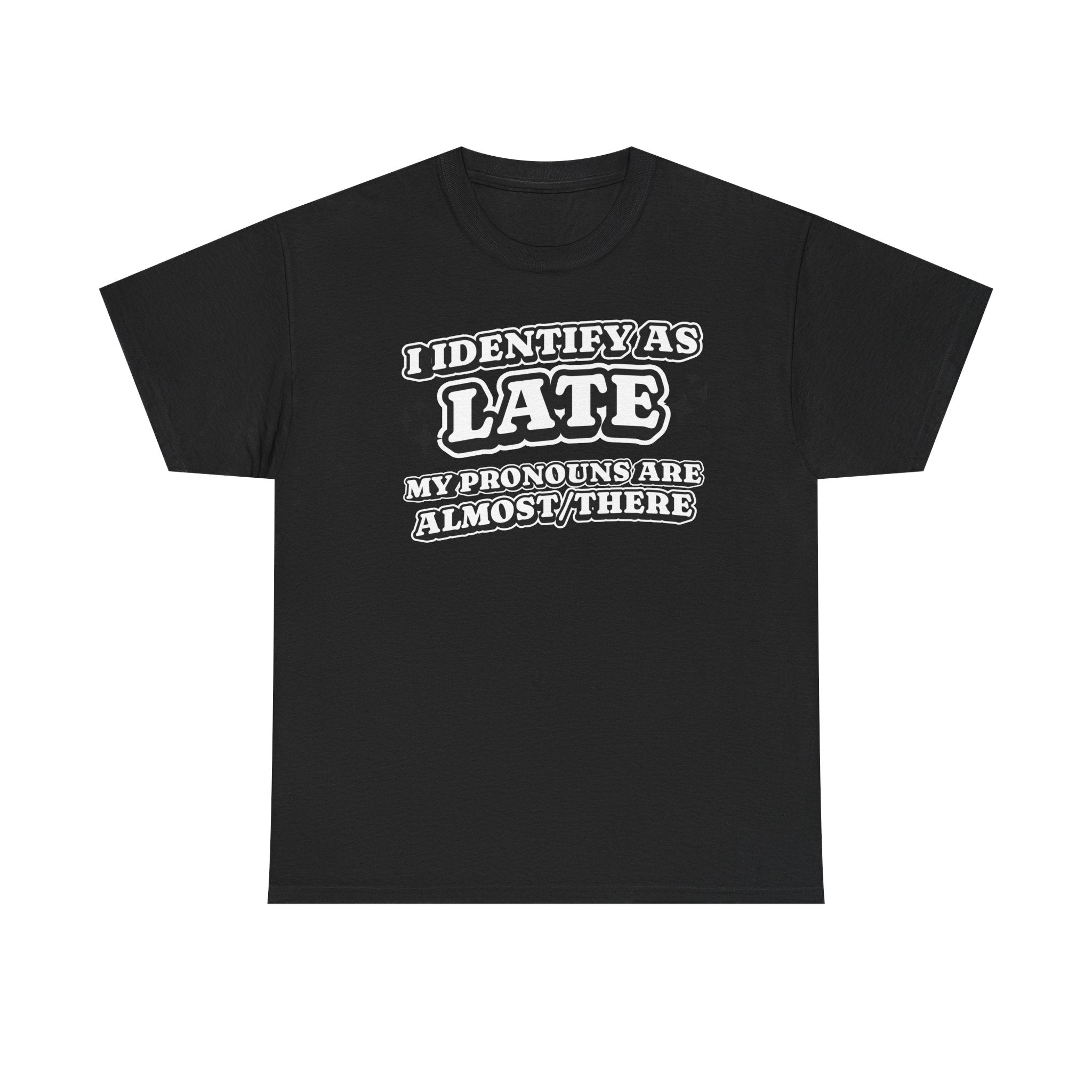 I Identify as Late Funny T-shirt