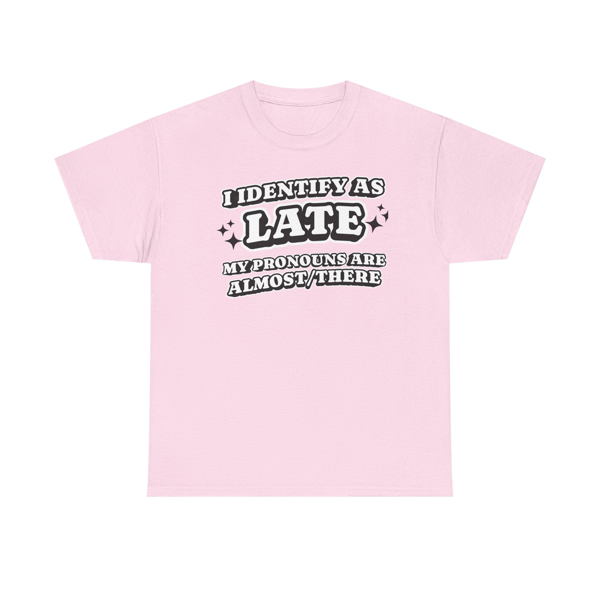 I Identify as Late Funny T-shirt