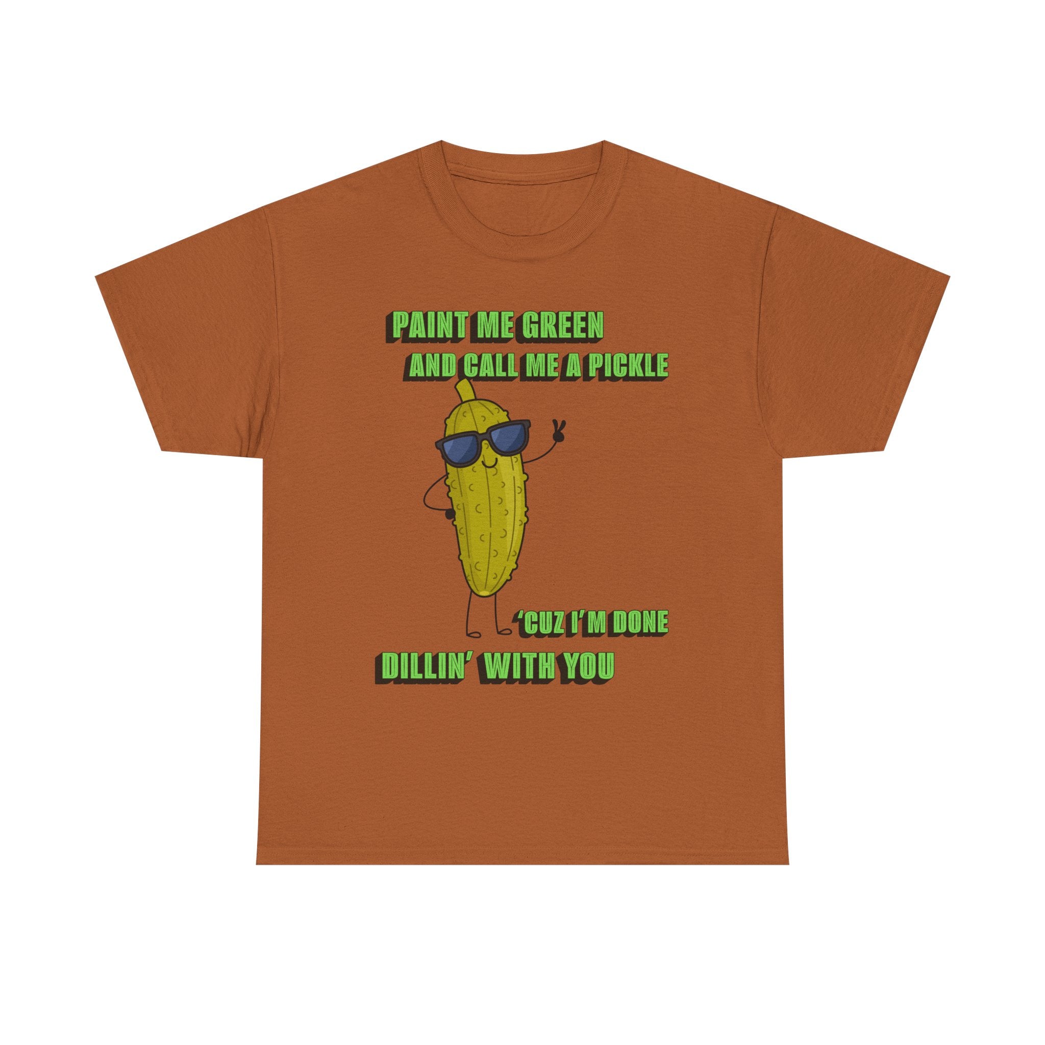 Pickle Tshirt - I'm done Dillin with you