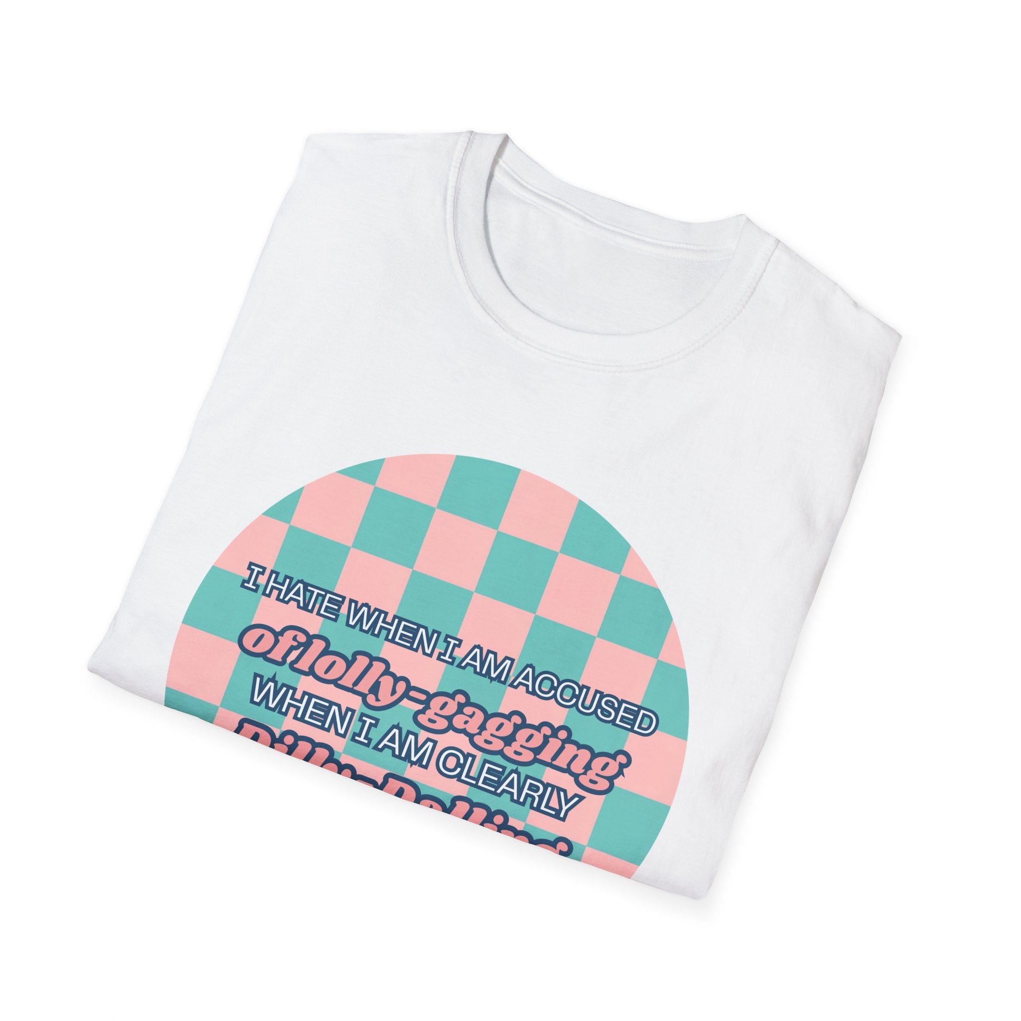 Funny Checkerboard T-Shirt – “I Hate When I’m Accused of lolly-Gagging When I’m Clearly Dilly-Dallying”