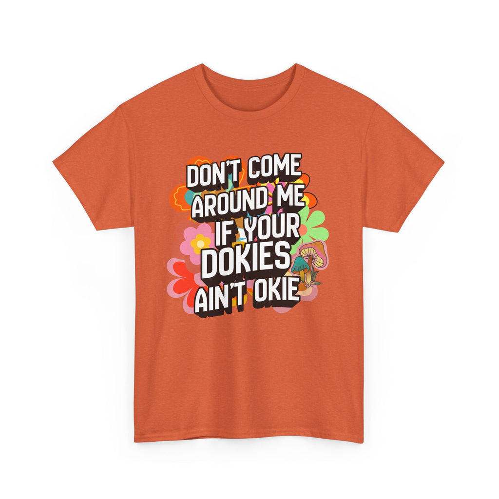 T-Shirt — "Don't Come Around Me If Your Dokies Ain't Okie" Retro Floral Graphic Tee