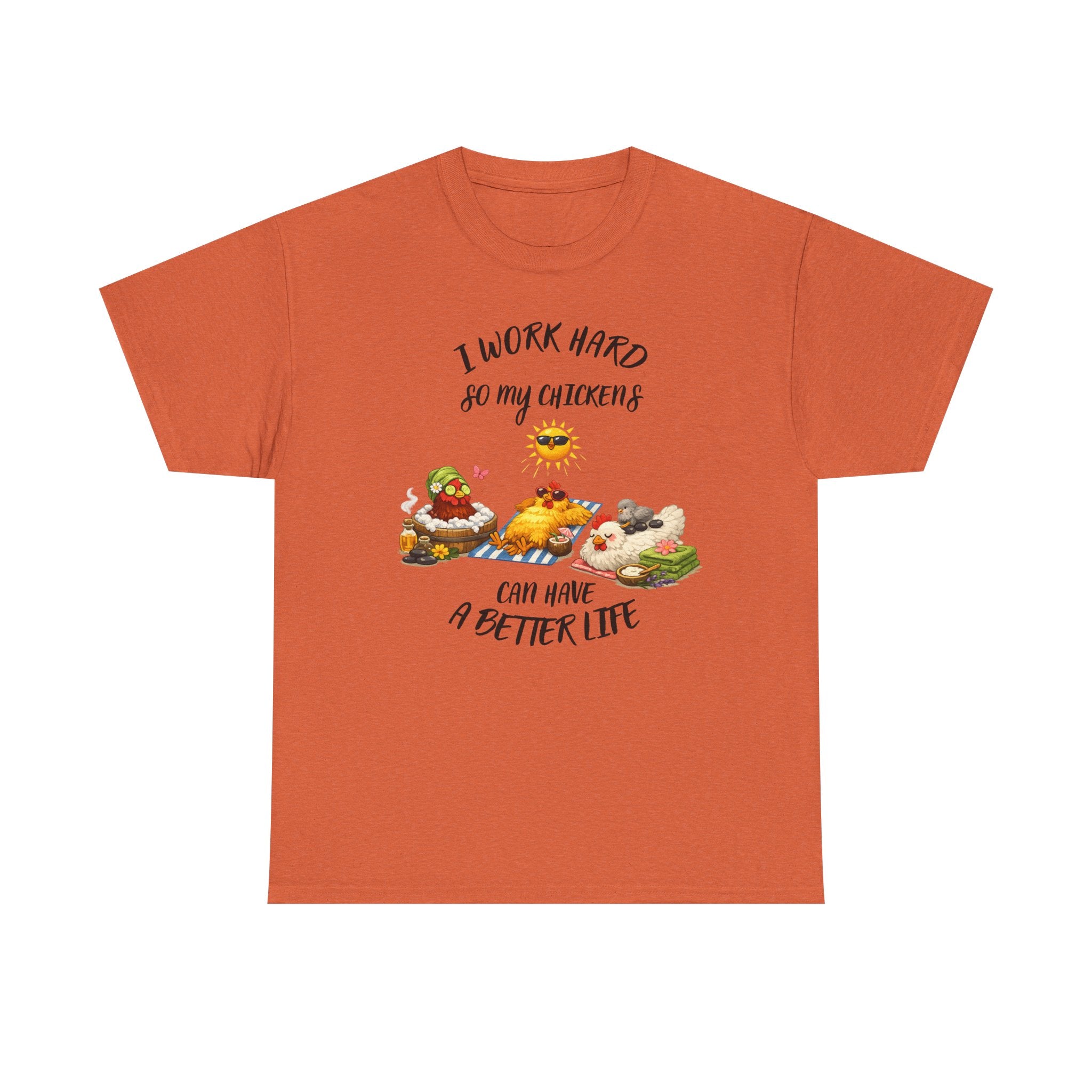I work Hard - so My CHickens Have a Better Life T-shirt