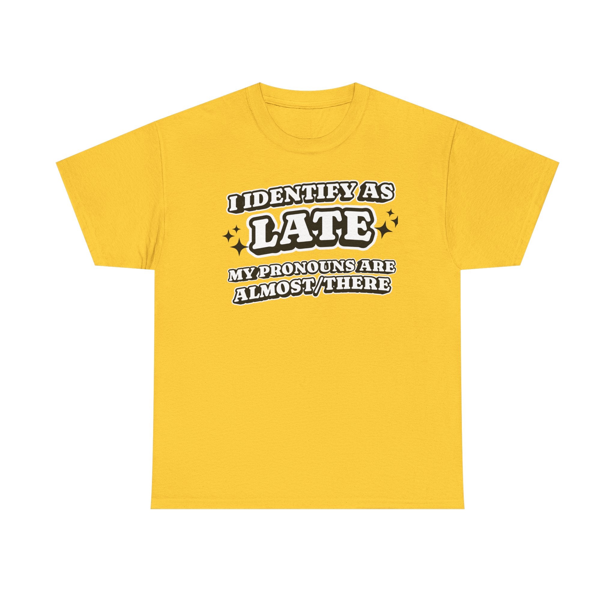 I Identify as Late Funny T-shirt