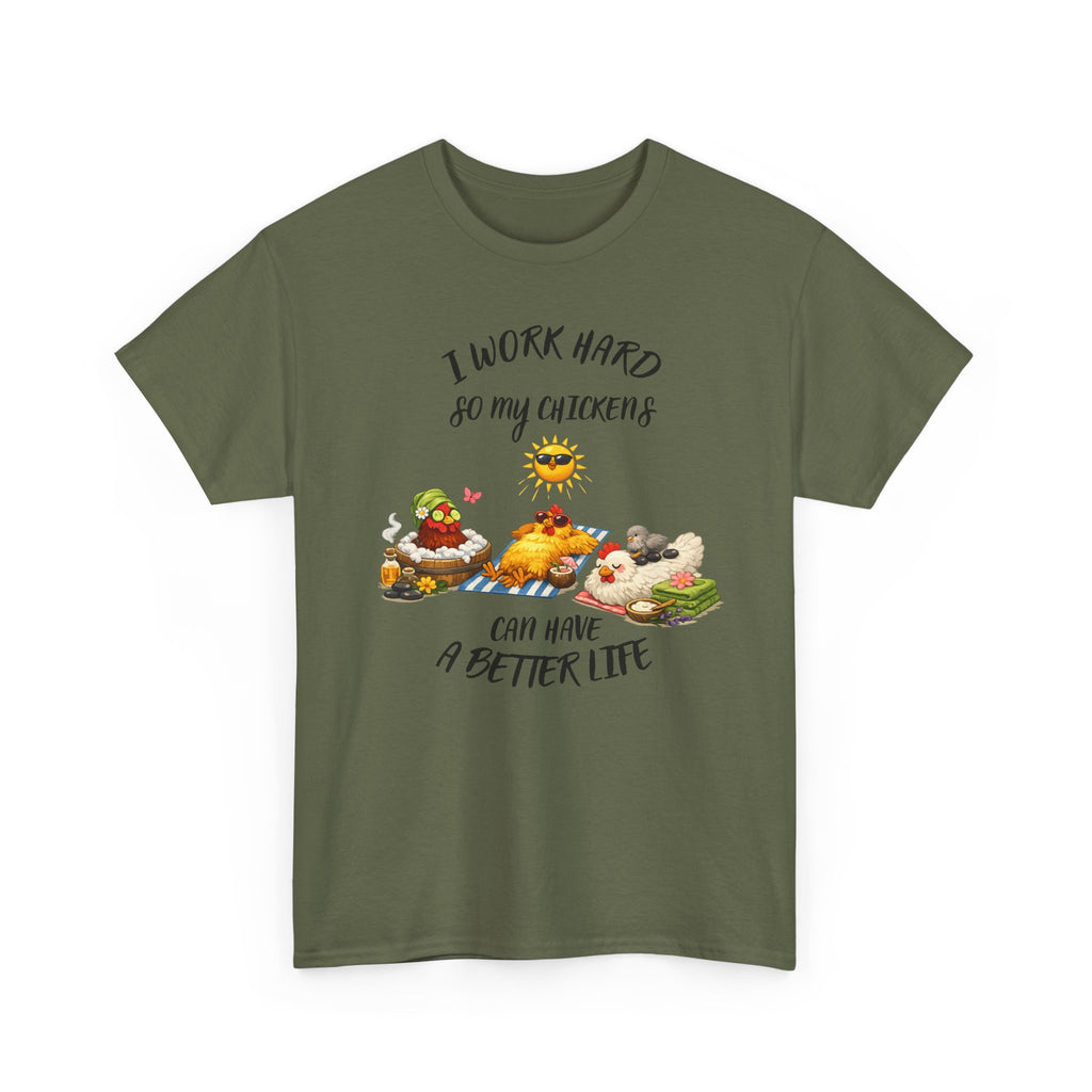 I work Hard - so My CHickens Have a Better Life T-shirt