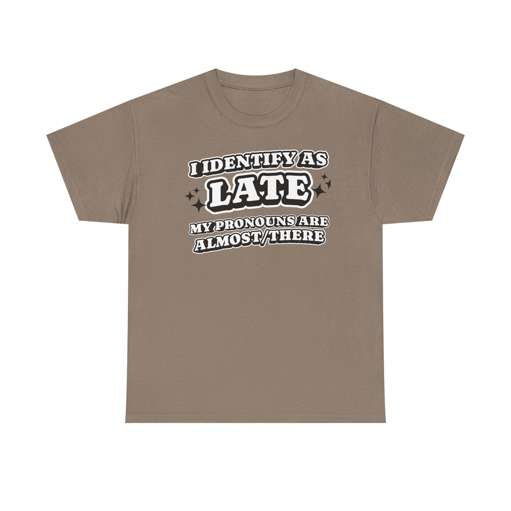 I Identify as Late Funny T-shirt