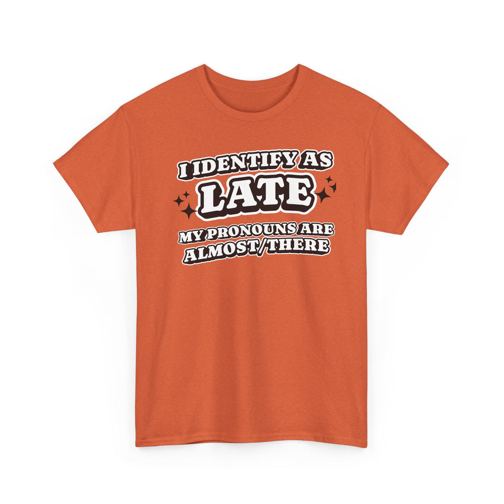 I Identify as Late Funny T-shirt
