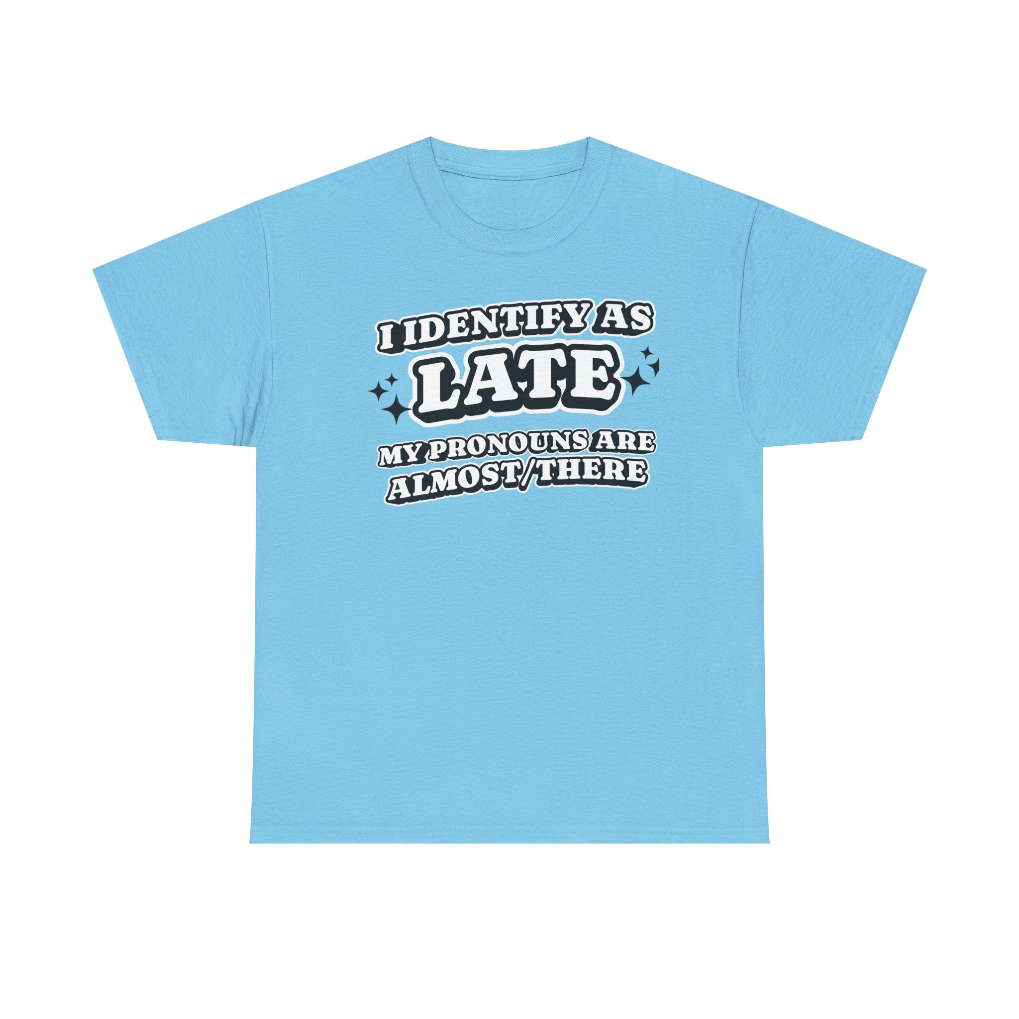 I Identify as Late Funny T-shirt