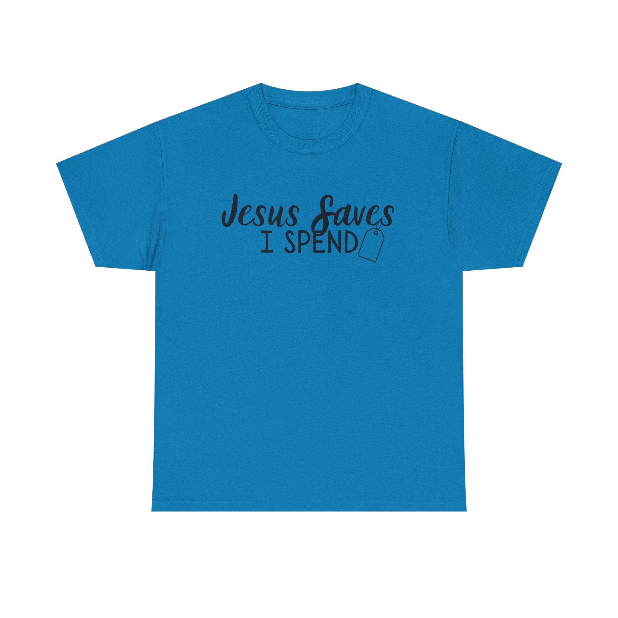 Jesus saves - I spend - Funny Christian Tee