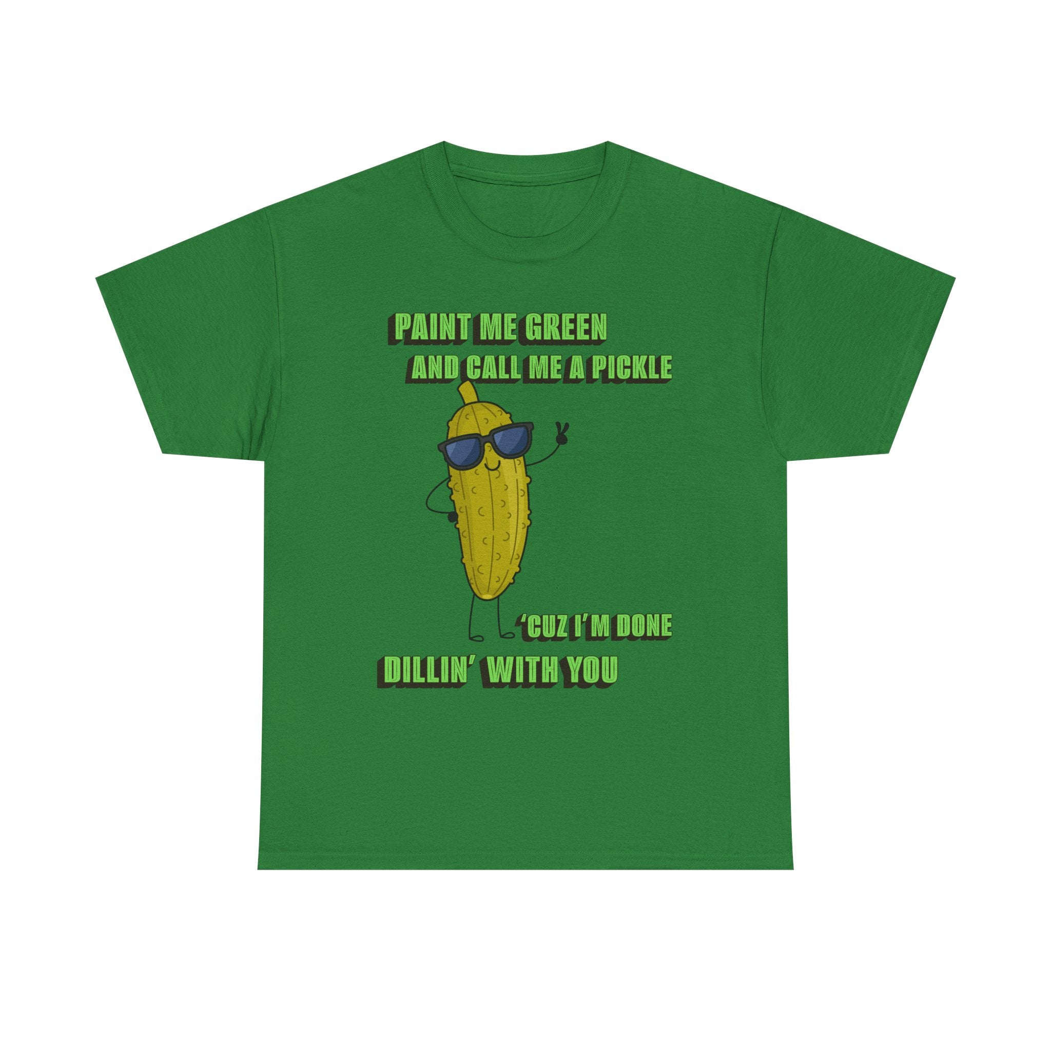 Pickle Tshirt - I'm done Dillin with you