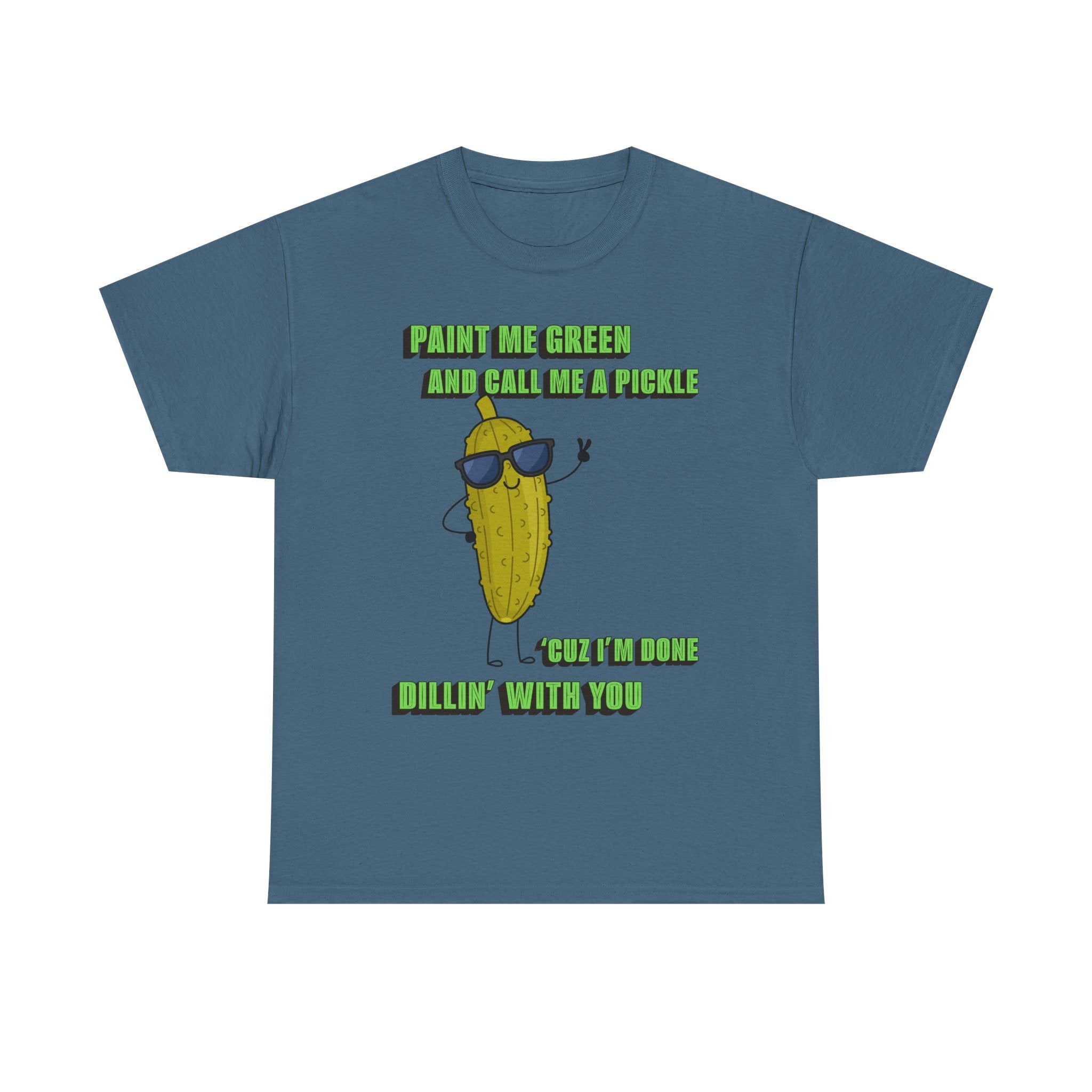 Pickle Tshirt - I'm done Dillin with you