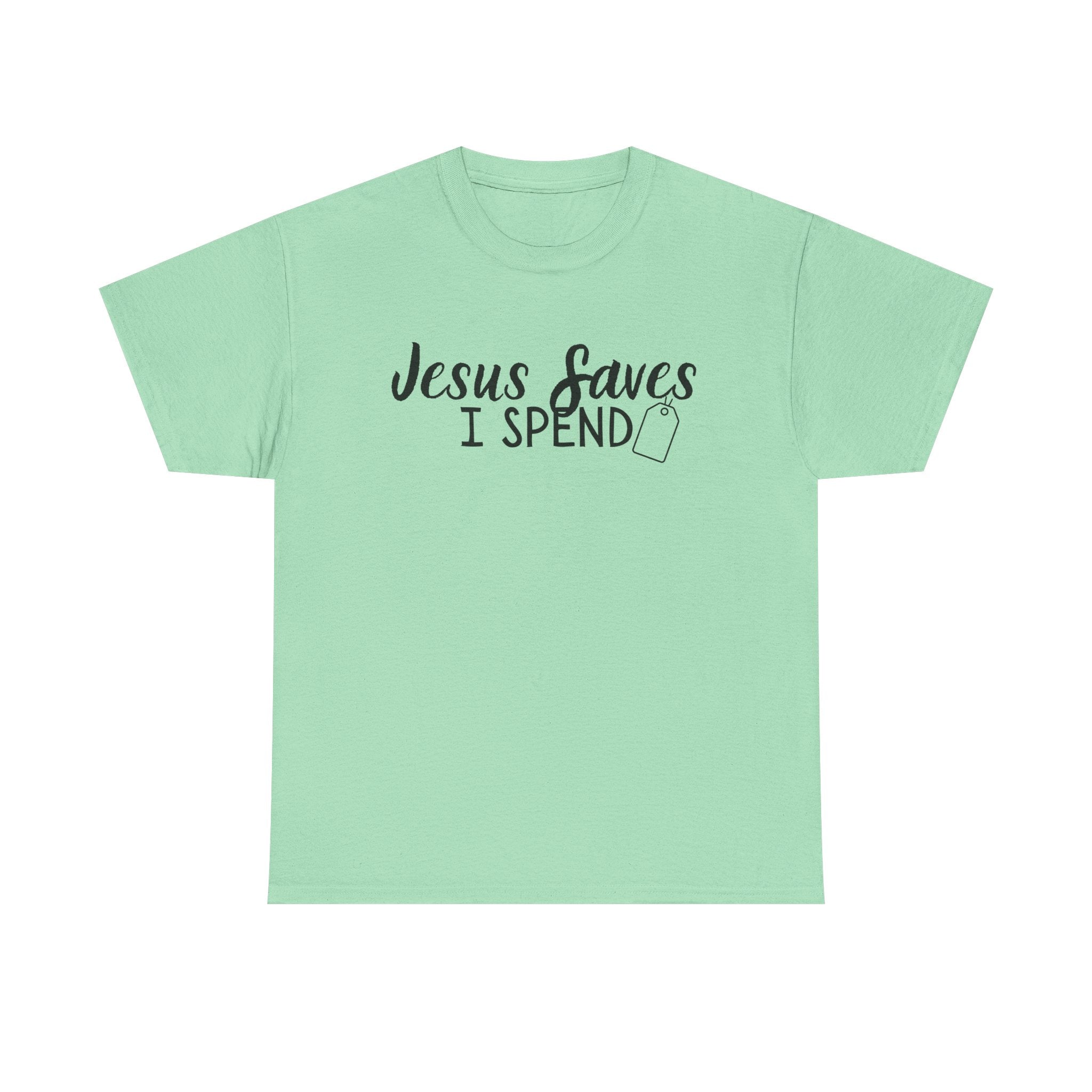 Jesus saves - I spend - Funny Christian Tee