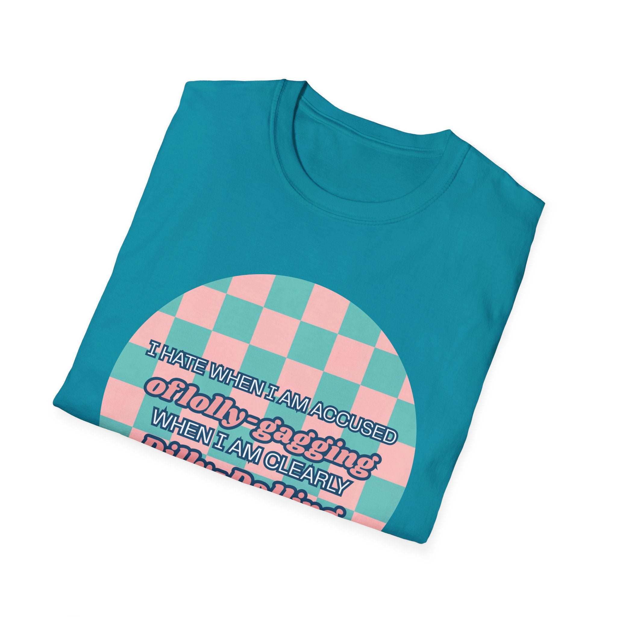 Funny Checkerboard T-Shirt – “I Hate When I’m Accused of lolly-Gagging When I’m Clearly Dilly-Dallying”