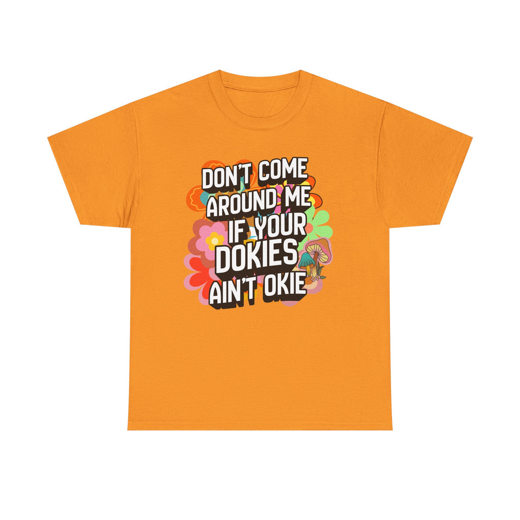 T-Shirt — "Don't Come Around Me If Your Dokies Ain't Okie" Retro Floral Graphic Tee