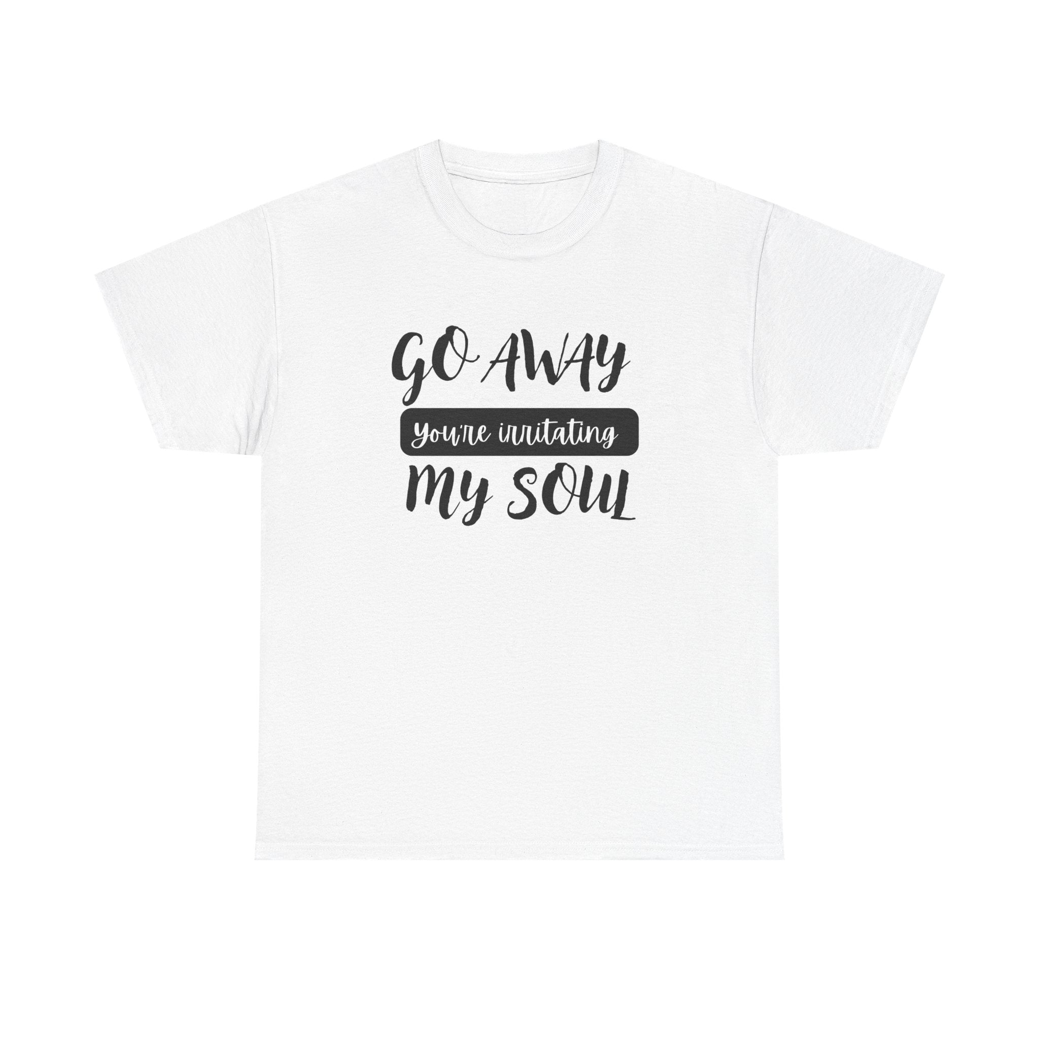 Go Away funny T-shirt