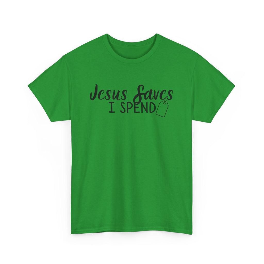 Jesus saves - I spend - Funny Christian Tee