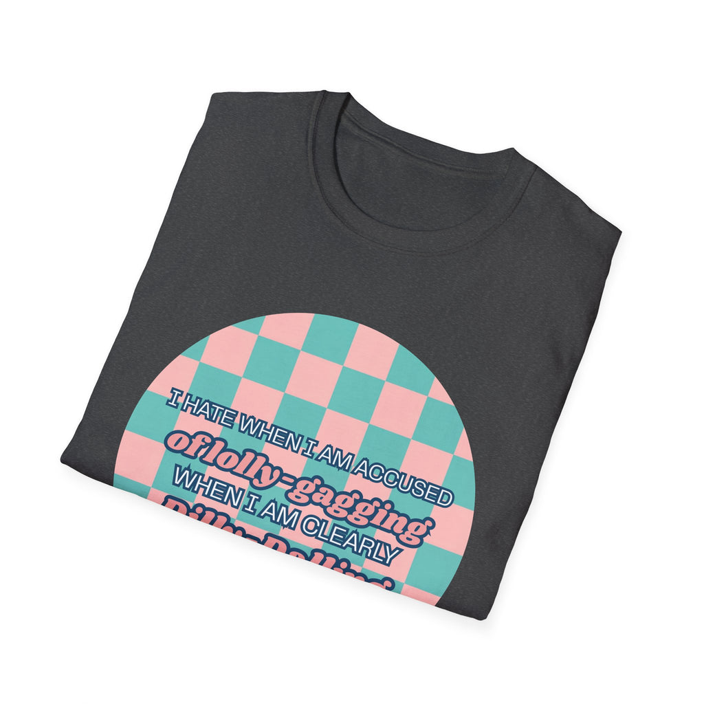 Funny Checkerboard T-Shirt – “I Hate When I’m Accused of lolly-Gagging When I’m Clearly Dilly-Dallying”