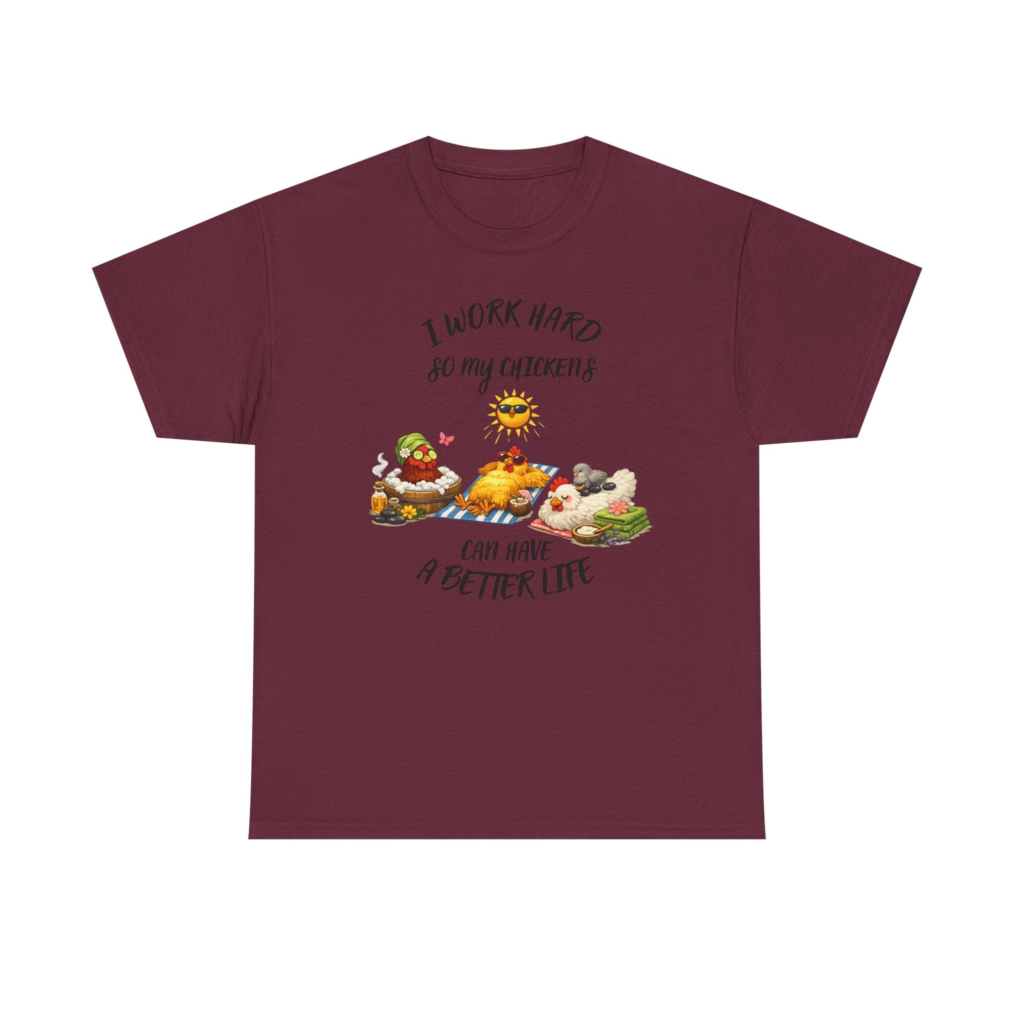 I work Hard - so My CHickens Have a Better Life T-shirt