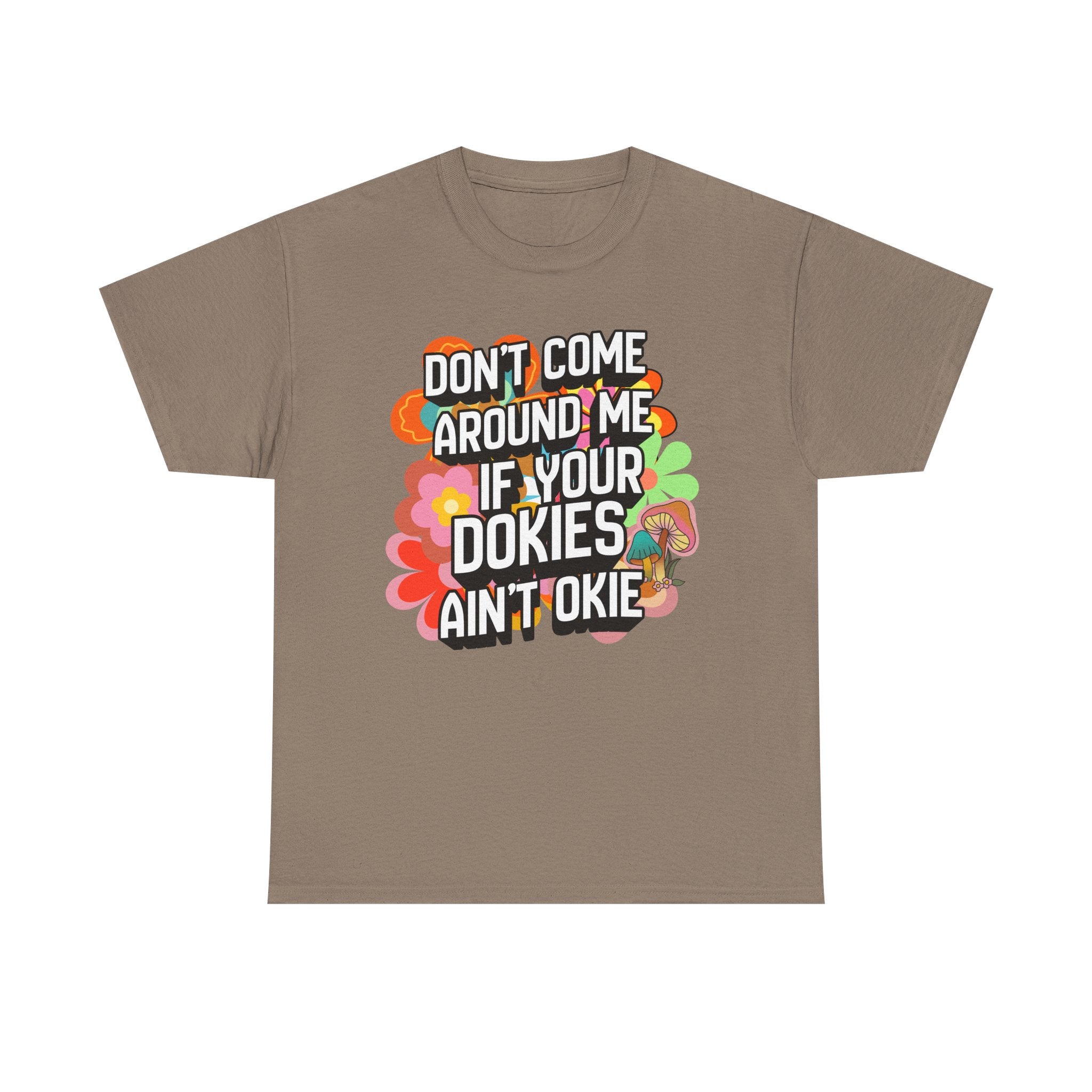 T-Shirt — "Don't Come Around Me If Your Dokies Ain't Okie" Retro Floral Graphic Tee