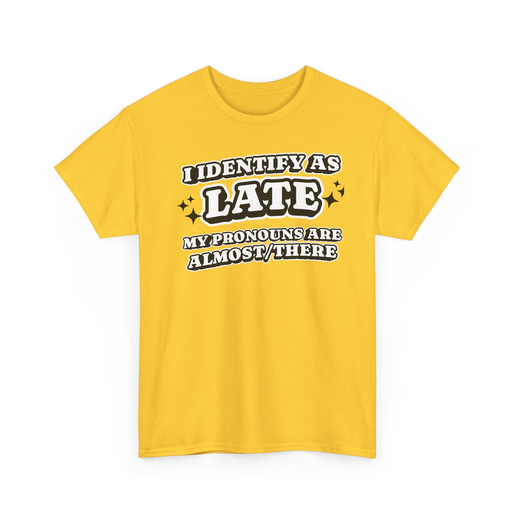I Identify as Late Funny T-shirt