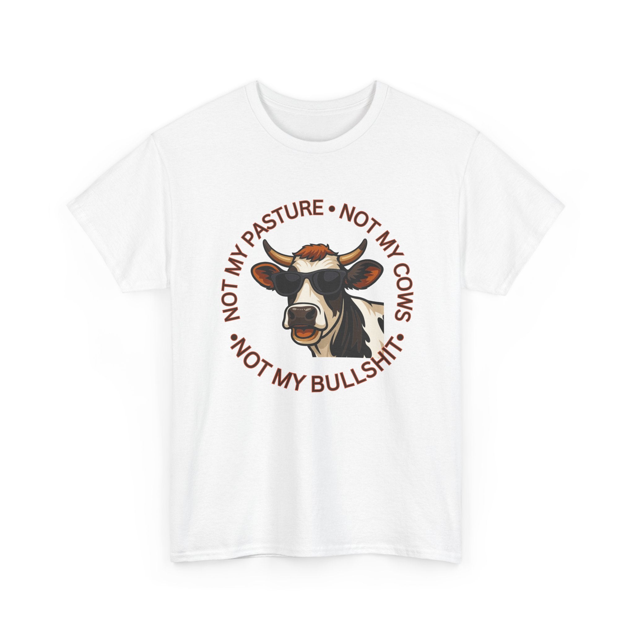 Not My Pasture Not my Cows -Funny Farm Tee