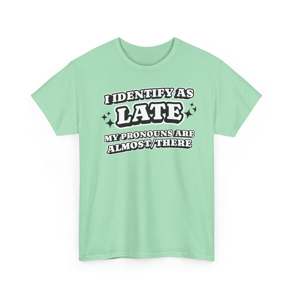 I Identify as Late Funny T-shirt
