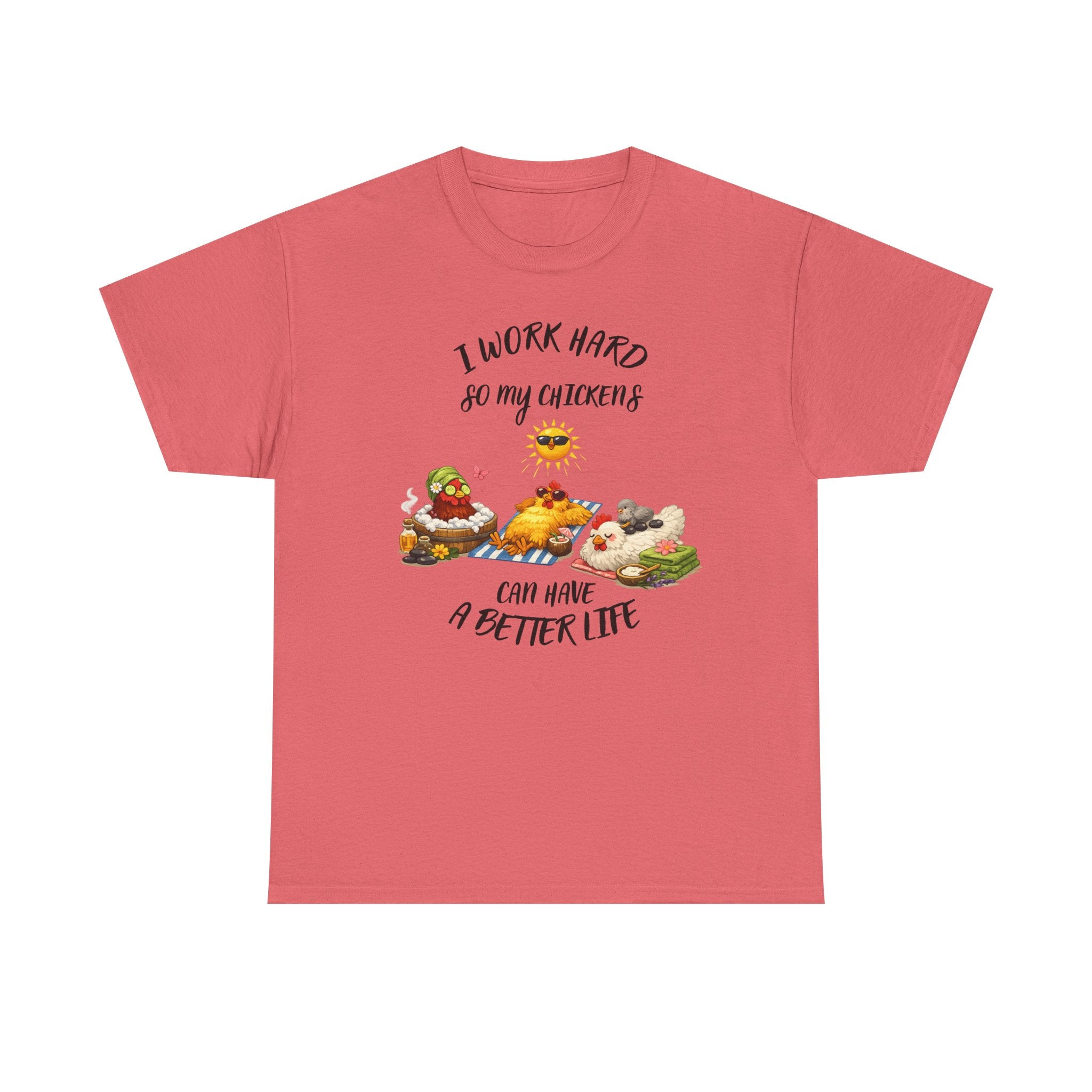 I work Hard - so My CHickens Have a Better Life T-shirt